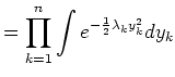 $\displaystyle = \prod_{k=1}^{n} \int e^{-\frac{1}{2} \lambda_k y_k^2} d y_k$