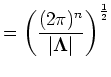 $\displaystyle = \left(\frac{(2 \pi)^n}{\vert\mathbf{\Lambda}\vert}\right)^{\frac{1}{2}}$